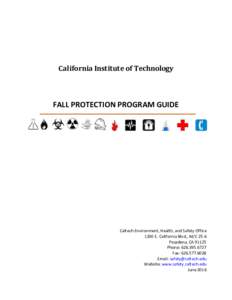 California Institute of Technology  FALL PROTECTION PROGRAM GUIDE Caltech Environment, Health, and Safety Office 1200 E. California Blvd., M/C 25-6