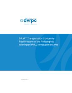 DRAFT Transportation Conformity Reaffirmation for the PhiladelphiaWilmington PM2.5 Nonattainment Area January 2011  The Delaware Valley Regional Planning