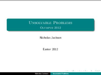 Unsolvable Problems Olympus 2012 Nicholas Jackson Easter 2012