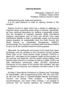 Opening Remarks Wednesday, October 9th, 2013 Professor Takashi Onishi President, Science Council of Japan Distinguished guests, ladies and gentlemen. It is my great pleasure to make an opening remarks in this