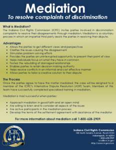 Mediation To resolve complaints of discrimination What is Mediation? The Indiana Civil Rights Commission (ICRC) invites parties involved in discrimination complaints to resolve their disagreements through mediation. Medi