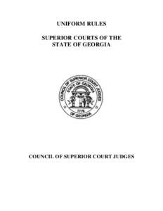 UNIFORM RULES SUPERIOR COURTS OF THE STATE OF GEORGIA COUNCIL OF SUPERIOR COURT JUDGES