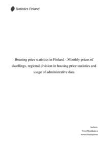 Housing price statistics in Finland - Monthly prices of dwellings, regional division in housing price statistics and usage of administrative data Authors: Tomi Martikainen