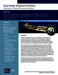 CASE STUDY  Case Study: Shipboard Wireless The Navy’s Choice for Secure Wireless Challenge: The Navy’s Integrated Shipboard Network System (ISNS) needed to accommodate an increased demand for access