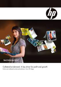 Collateral-on-demand: A key driver for profit and growth End-to-end collateral-on-demand solutions—from HP Indigo “We are increasingly migrating work over from the Litho side onto the digital side and using HP Indig