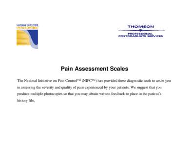 Pain Assessment Scales The National Initiative on Pain Control™ (NIPC™) has provided these diagnostic tools to assist you in assessing the severity and quality of pain experienced by your patients. We suggest that yo