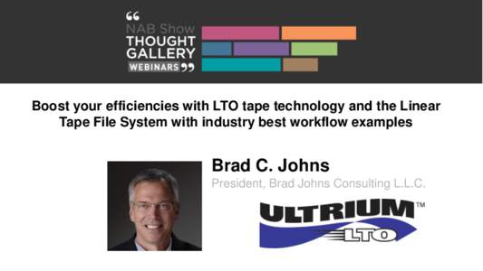Boost your efficiencies with LTO tape technology and the Linear Tape File System with industry best workflow examples v  Brad C. Johns