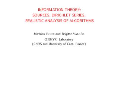INFORMATION THEORY: SOURCES, DIRICHLET SERIES, REALISTIC ANALYSIS OF ALGORITHMS ´e Mathieu Roux and Brigitte Valle