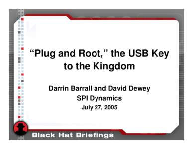 “Plug and Root,” the USB Key to the Kingdom Darrin Barrall and David Dewey SPI Dynamics July 27, 2005