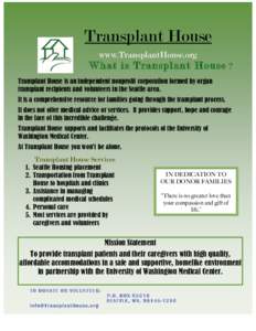 Transplant House www.TransplantHouse.org What is Transplant House ? Transplant House is an independent nonprofit corporation formed by organ transplant recipients and volunteers in the Seattle area.