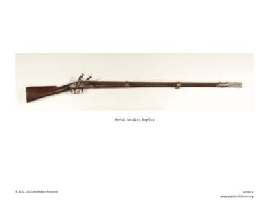 Period Musket, Replica  © 2011 USS Constitution Museum Artifacts www.asailorslifeforme.org