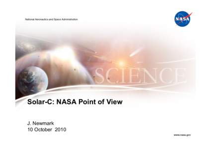 Solar-C: NASA Point of View J. Newmark 10 October 2010 Heliophysics Division Mission News !! 17 Operating Missions with 26 spacecraft