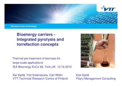 Bioenergy carriers Integrated pyrolysis and torrefaction concepts ‘Thermal pre-treatment of biomass for large-scale applications’ IEA Bioenergy ExCo 66, York,UK