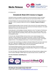 Media Release 24 October 2014 DonateLife Week 2015 moves to August Australians will be encouraged to recognise the life-saving benefits of organ and tissue donation and consider their own donation decisions during Donate