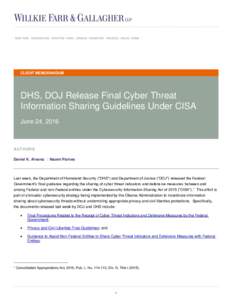 CLIENT MEMORANDUM  DHS, DOJ Release Final Cyber Threat Information Sharing Guidelines Under CISA June 24, 2016