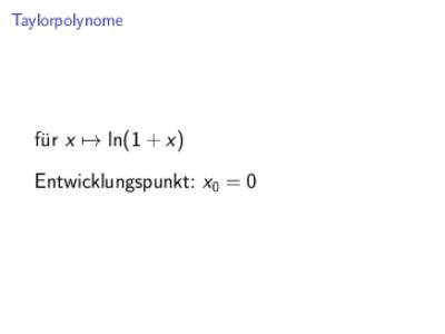 Taylorpolynome  fu¨r x 7→ ln(1 + x) Entwicklungspunkt: x0 = 0  Taylorpolynome f¨ur ln(1 + x)