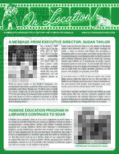 SUMMER 2014 NEWSLETTER OF ACTORS AND OTHERS FOR ANIMALS  WWW.ACTORSANDOTHERS.COM A MESSAGE FROM EXECUTIVE DIRECTOR, SUSAN TAYLOR At Actors and