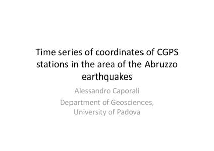 Time series of coordinates of CGPS  stations in the area of the Abruzzo  earthquakes Alessandro Caporali Alessandro Caporali