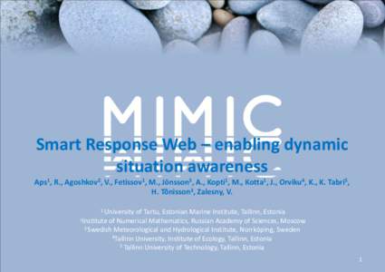 Smart Response Web – enabling dynamic situation awareness Aps1, R., Agoshkov2, V., Fetissov1, M., Jönsson3, A., Kopti1, M., Kotta1, J., Orviku4, K., K. Tabri5, H. Tõnisson3, Zalesny, V. 1 University