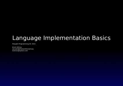 Language Implementation Basics Polyglot Programming DC 2015 Brock Wilcox  