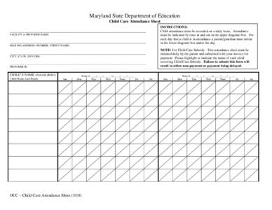 Maryland State Department of Education Child Care Attendance Sheet INSTRUCTIONS: Child attendance must be recorded on a daily basis. Attendance must be indicated by time in and out in the upper diagonal box. For each day