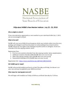 FAQs about NASBE’s New Member Institute | July, 2016 Who is eligible to attend? If you were elected or appointed as a new member to your state board after July 1, 2015, you are encouraged to attend. What is the
