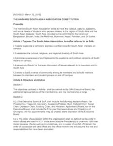 [REVISED: March 22, 2015] THE HARVARD SOUTH ASIAN ASSOCIATION CONSTITUTION Preamble The Harvard South Asian Association exists to meet the political, cultural, academic, and social needs of students who express interest 