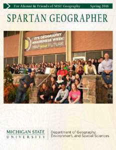 For Alumni & Friends of MSU Geography  Spring 2016 SPARTAN GEOGRAPHER