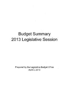 Budget Summary 2013 Legislative Session Prepared by the Legislative Budget Office April 3, 2013
