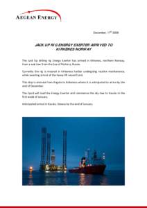 December, 17thJACK UP RIG ENERGY EXERTER ARRIVED TO KIRKENES NORWAY The  Jack  Up  drilling  rig  Energy  Exerter  has  arrived  in  Kirkenes,  northern  Norway,  from a wet‐tow from the Sea o