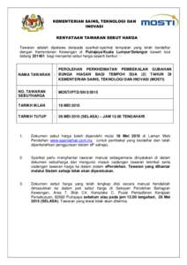 KEMENTERIAN SAINS, TEKNOLOGI DAN INOVASI KENYATAAN TAWARAN SEBUT HARGA Tawaran adalah dipelawa daripada syarikat-syarikat tempatan yang telah berdaftar dengan Kementerian Kewangan di Putrajaya/Kuala Lumpur/Selangor bawah