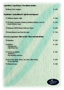 Aperitivos / Aperietiven / Pre-dinner drinks 70.Sherry, Port, Campari, € 4.50  Destilados / Gedestilleerd / Spirits and liqueurs