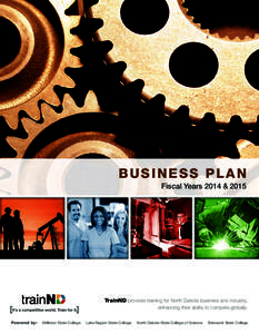 BUSINESS PLAN Fiscal Years 2014 & 2015 TrainND provides training for North Dakota business and industry, enhancing their ability to compete globally. Powered by: