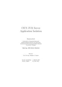 CICS JVM Server Application Isolation Masterarbeit Lehrstuhl für Technische Informatik Wilhelm-Schickard-Institut für Informatik Mathematisch-Naturwissenschaftliche Fakultät