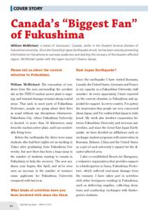 COVER STORY  Canada’s “Biggest Fan” of Fukushima William McMichael, a native of Vancouver, Canada, works in the Student Services Division of Fukushima University. Since the Great East Japan Earthquake struck, he ha