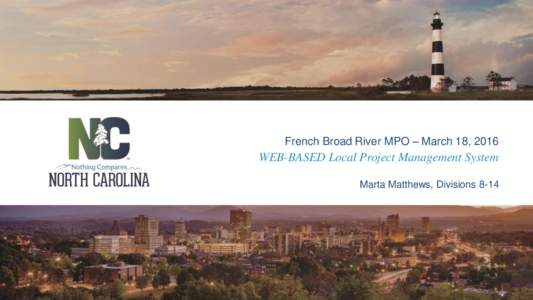 French Broad River MPO – March 18, 2016  WEB-BASED Local Project Management System Marta Matthews, Divisions 8-14  What is the Local Project System?