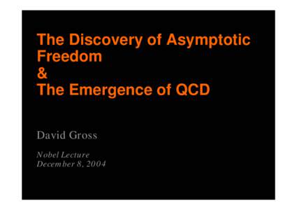The Discovery of Asymptotic Freedom & The Emergence of QCD David Gross Nobel Lecture