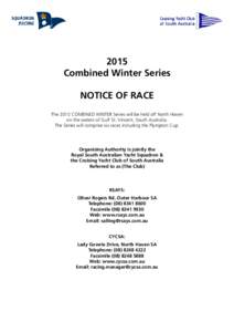 2015 Combined Winter Series NOTICE OF RACE The 2015 COMBINED WINTER Series will be held off North Haven on the waters of Gulf St. Vincent, South Australia. The Series will comprise six races including the Plympton Cup.