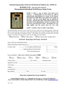National Organization of Parents Of Murdered Children, Inc. (POMC)® MURDER WALL…Honoring Their Memories Personalized Individual Wall Picture Order Form POMC is offers a way to honor your loved one’s memory. A photog