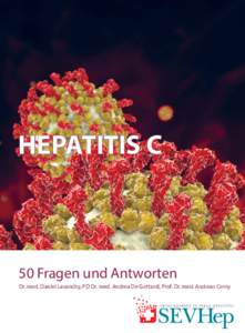 Hepatitis C  50 Fragen und Antworten Dr. med. Daniel Lavanchy, PD Dr. med. Andrea De Gottardi, Prof. Dr. med. Andreas Cerny  An wen richtet sich diese Broschüre?