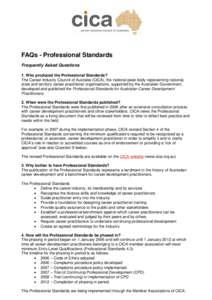 FAQs - Professional Standards Frequently Asked Questions 1. Who produced the Professional Standards? The Career Industry Council of Australia (CICA), the national peak body representing national, state and territory care