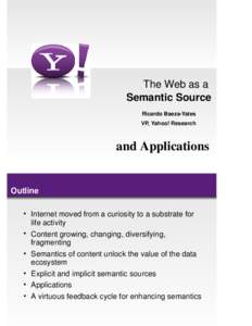 The Web as a Semantic Source Ricardo Baeza-Yates VP, Yahoo! Research  and Applications
