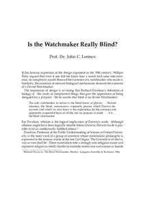 Is the Watchmaker Really Blind? Prof. Dr. John C. Lennox In his famous exposition of the design argument in the 19th century, William Paley argued that even if one did not know how a watch had come into existence, its co