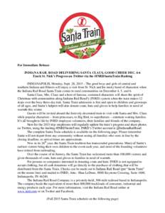 For Immediate Release INDIANA RAIL ROAD DELIVERING SANTA CLAUS, GOOD CHEER DEC. 4-6 Track St. Nick’s Progress on Twitter via the #INRDSantaTrain Hashtag INDIANAPOLIS, Monday, Sept. 28, 2015 – The good boys and girls 