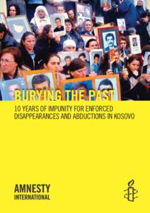 BURYING THE PAST  10 YEARS OF IMPUNITY FOR ENFORCED DISAPPEARANCES AND ABDUCTIONS IN KOSOVO  Amnesty International is a global movement of 2.2 million people in more than
