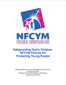 Safeguarding God’s Children:  NFCYM Policies for  Protecting Young People  Originally Affirmed by the NFCYM Board of Directors  January 25, 2005 