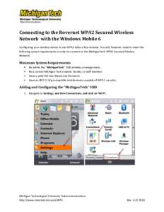 Connecting to the Rovernet WPA2 Secured Wireless Network with the Windows Mobile 6 Configuring your wireless device to use WPA2 takes a few minutes. You will, however, need to meet the following system requirements in or
