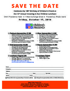 SAVE THE DATE Celebrate the 180 th Birthday of Children’s Friend at the 12 th Annual Investing in Our Children Luncheon Omni Providence Hotel  1 West Exchange Street