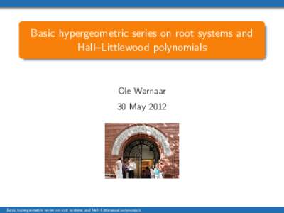 Basic hypergeometric series on root systems and Hall–Littlewood polynomials Ole Warnaar 30 May 2012