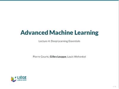 Advanced Machine Learning Lecture 4: Deep Learning Essentials Pierre Geurts, Gilles Louppe, Louis Wehenkel